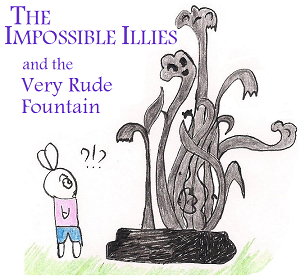 The Impossible Illies and the Very Rude Fountain