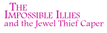 The Impossible Illies and the Jewel Thief Caper